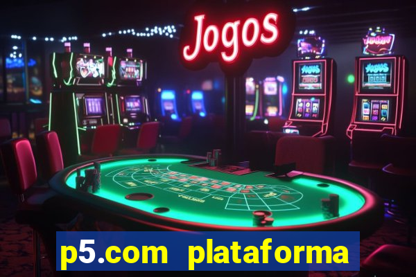 p5.com plataforma de jogos